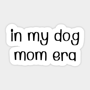 In my dog mom era Sticker